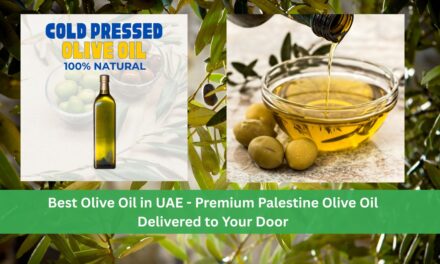 Discover the Best Olive Oil in UAE: The Purest Palestine Olive Oil Delivered to Your Door