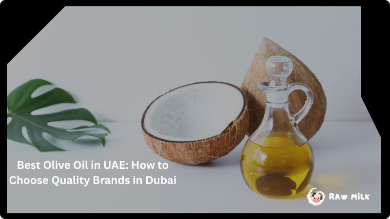 best olive oil UAE how to choose quality brands Dubai extra virgin olive oil guide