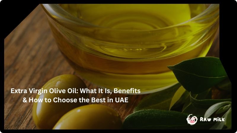 extra virgin olive oil UAE benefits how to choose best olive oil quality guide Dubai