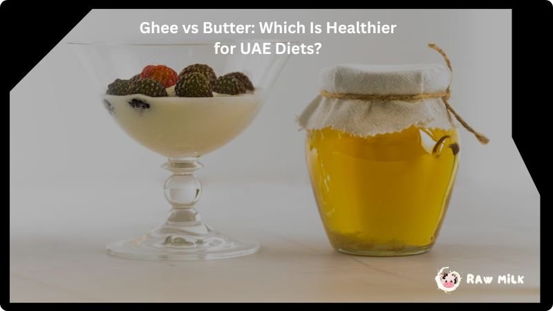 ghee vs butter which is healthier UAE diet comparison nutrition benefits clarified butter vs butter