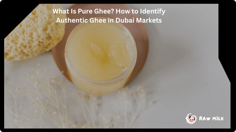 what is pure ghee how to identify authentic ghee in Dubai markets original vs fake ghee test